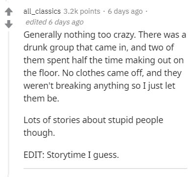 enttäuschung liebe - all_classics points 6 days ago edited 6 days ago Generally nothing too crazy. There was a drunk group that came in, and two of them spent half the time making out on the floor. No clothes came off, and they weren't breaking anything s