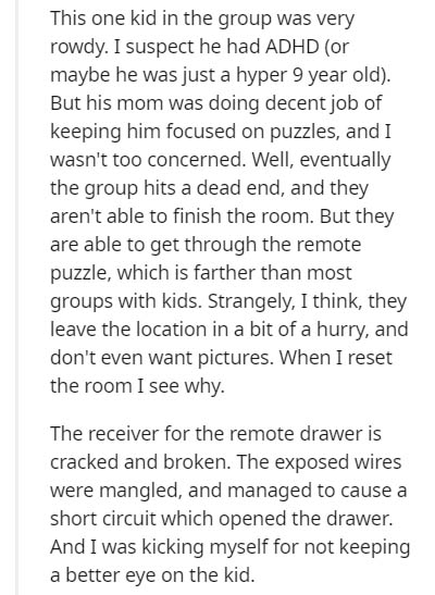 document - This one kid in the group was very rowdy. I suspect he had Adhd or maybe he was just a hyper 9 year old. But his mom was doing decent job of keeping him focused on puzzles, and I wasn't too concerned. Well, eventually the group hits a dead end,