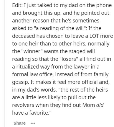 facebook connect - Edit I just talked to my dad on the phone and brought this up, and he pointed out another reason that he's sometimes asked to "a reading of the will" If the deceased has chosen to leave a Lot more to one heir than to other heirs, normal