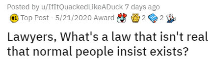 diagram - Posted by uIfItQuackedADuck 7 days ago Top Post5212020 Award 12 Lawyers, What's a law that isn't real that normal people insist exists?