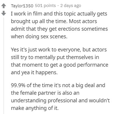 peer pressure quotes - Taylor1350 501 points. 2 days ago I work in film and this topic actually gets brought up all the time. Most actors admit that they get erections sometimes when doing sex scenes. Yes it's just work to everyone, but actors still try t