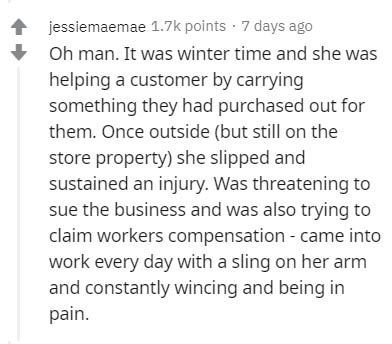 handwriting - jessiemaemae points . 7 days ago Oh man. It was winter time and she was helping a customer by carrying something they had purchased out for them. Once outside but still on the store property she slipped and sustained an injury. Was threateni