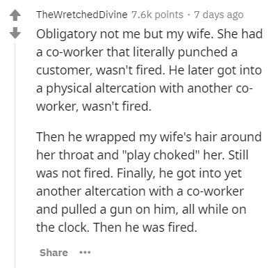 document - The Wretched Divine points . 7 days ago Obligatory not me but my wife. She had a coworker that literally punched a customer, wasn't fired. He later got into a physical altercation with another co worker, wasn't fired. Then he wrapped my wife's 