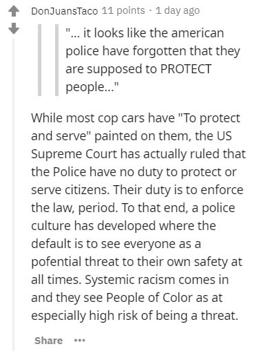 document - DonJuansTaco 11 points . 1 day ago "... it looks the american police have forgotten that they are supposed to Protect people..." While most cop cars have "To protect and serve" painted on them, the Us Supreme Court has actually ruled that the P