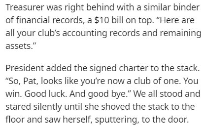 handwriting - Treasurer was right behind with a similar binder of financial records, a $10 bill on top. Here are all your club's accounting records and remaining assets." President added the signed charter to the stack. "So, Pat, looks you're now a club o