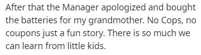 Bow tie - After that the Manager apologized and bought the batteries for my grandmother. No Cops, no coupons just a fun story. There is so much we can learn from little kids.