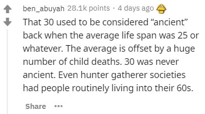 hazrat khadija in urdu - ben_abuyah points . 4 days ago That 30 used to be considered "ancient" back when the average life span was 25 or whatever. The average is offset by a huge number of child deaths. 30 was never ancient. Even hunter gatherer societie