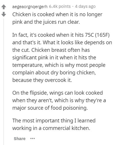 document - aegeaorgnqergerh points . 4 days ago Chicken is cooked when it is no longer pink and the juices run clear. In fact, it's cooked when it hits 75C 165F and that's it. What it looks depends on the cut. Chicken breast often has significant pink in 