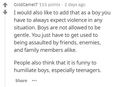 Central bank - ColdCamel7 115 points . 2 days ago I would also to add that as a boy you have to always expect violence in any situation. Boys are not allowed to be gentle. You just have to get used to being assaulted by friends, enemies, and family member