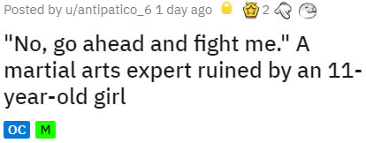 number - Posted by uantipatico_6 1 day ago 233 "No, go ahead and fight me." A martial arts expert ruined by an 11 yearold girl Oc M