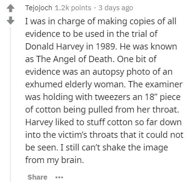 document - Tejojoch points. 3 days ago I was in charge of making copies of all evidence to be used in the trial of Donald Harvey in 1989. He was known as The Angel of Death. One bit of evidence was an autopsy photo of an exhumed elderly woman. The examine