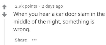 number - points . 2 days ago When you hear a car door slam in the middle of the night, something is wrong.