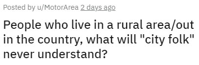 handwriting - Posted by uMotorArea 2 days ago People who live in a rural areaout in the country, what will "city folk" never understand?