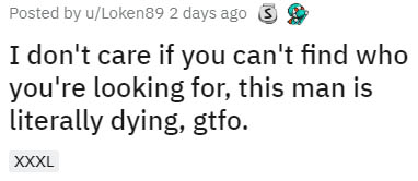 wanted someone to hand feed me doritos - Posted by uLoken89 2 days ago 3 I don't care if you can't find who you're looking for, this man is literally dying, gtfo. Xxxl