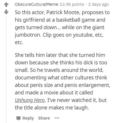 document - ObscureCulturalMeme points . 2 days ago So this actor, Patrick Moote, proposes to his girlfriend at a basketball game and gets turned down... while on the giant jumbotron. Clip goes on youtube, etc, etc. She tells him later that she turned him 