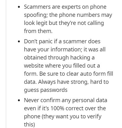 document - . Scammers are experts on phone spoofing; the phone numbers may look legit but they're not calling from them. Don't panic if a scammer does have your information; it was all obtained through hacking a website where you filled out a form. Be sur