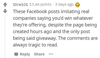 handwriting - Sltre101 points . 3 days ago These Facebook posts imitating real companies saying you'd win whatever they're offering, despite the page being created hours ago and the only post being said giveaway. The are always tragic to read.