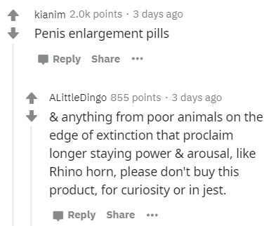 diagram - kianim 2.Ok points 3 days ago Penis enlargement pills ... ALittleDingo 855 points . 3 days ago & anything from poor animals on the edge of extinction that proclaim longer staying power & arousal, Rhino horn, please don't buy this product, for cu