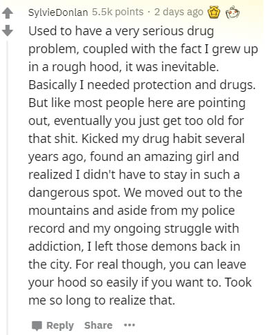 my biggest fear - Sylvie Donlan points . 2 days ago Used to have a very serious drug problem, coupled with the fact I grew up in a rough hood, it was inevitable. Basically I needed protection and drugs. But most people here are pointing out, eventually yo