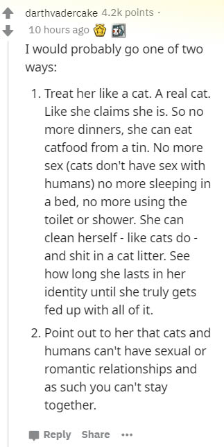 handwriting - darthvadercake points. 10 hours ago I would probably go one of two ways 1. Treat her a cat. A real cat. she claims she is. So no more dinners, she can eat catfood from a tin. No more sex cats don't have sex with humans no more sleeping in a 