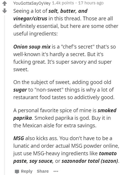 document - YouGottaSayoyvey points. 17 hours ago Seeing a lot of salt, butter, and vinegarcitrus in this thread. Those are all definitely essential, but here are some other useful ingredients Onion soup mix is a "chef's secret" that's so wellknown it's ha