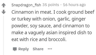 funny target quotes - Snapdragon_fish 35 points 16 hours ago Cinnamon in meat. I cook ground beef or turkey with onion, garlic, ginger powder, soy sauce, and cinnamon to make a vaguely asian inspired dish to eat with rice and broccoli.