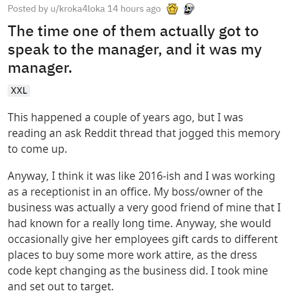 angle - Posted by ukroka4loka 14 hours ago The time one of them actually got to speak to the manager, and it was my manager. Xxl This happened a couple of years ago, but I was reading an ask Reddit thread that jogged this memory to come up. Anyway, I thin
