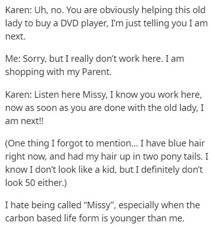document - Karen Uh, no. You are obviously helping this old lady to buy a Dvd player, I'm just telling you I am next. Me Sorry, but I really don't work here. I am shopping with my Parent. Karen Listen here Missy, I know you work here, now as soon as you a