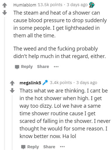 document - Humlablom points. 3 days ago The steam and heat of a shower can cause blood pressure to drop suddenly in some people. I get lightheaded in them all the time. The weed and the fucking probably didn't help much in that regard, either. ... megalin