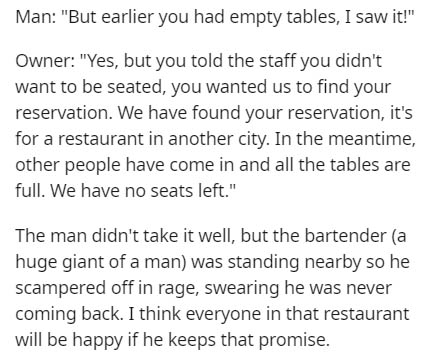 handwriting - Man But earlier you had empty tables, I saw it!" Owner "Yes, but you told the staff you didn't want to be seated, you wanted us to find your reservation. We have found your reservation, it's for a restaurant in another city. In the meantime,