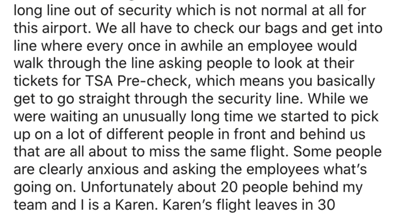 handwriting - long line out of security which is not normal at all for this airport. We all have to check our bags and get into line where every once in awhile an employee would walk through the line asking people to look at their tickets for Tsa Precheck