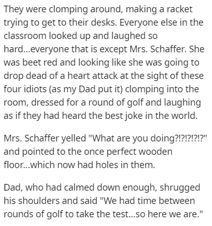 document - They were clomping around, making a racket trying to get to their desks. Everyone else in the classroom looked up and laughed so hard...everyone that is except Mrs. Schaffer. She was beet red and looking she was going to drop dead of a heart at