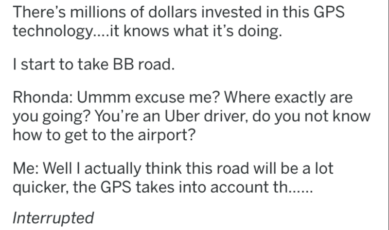 know you re in love - There's millions of dollars invested in this Gps technology....it knows what it's doing. I start to take Bb road. Rhonda Ummm excuse me? Where exactly are you going? You're an Uber driver, do you not know how to get to the airport? M