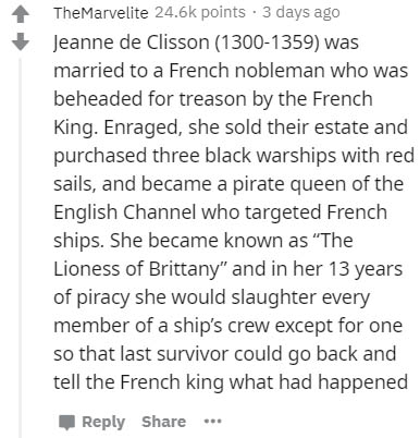 document - TheMarvelite points. 3 days ago Jeanne de Clisson 13001359 was married to a French nobleman who was beheaded for treason by the French King. Enraged, she sold their estate and purchased three black warships with red sails, and became a pirate q