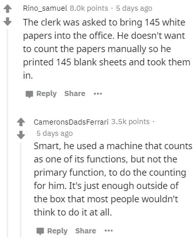 document - Rino_samuel 8.Ok points. 5 days ago The clerk was asked to bring 145 white papers into the office. He doesn't want to count the papers manually so he printed 145 blank sheets and took them in. ... CameronsDads Ferrari points 5 days ago Smart, h