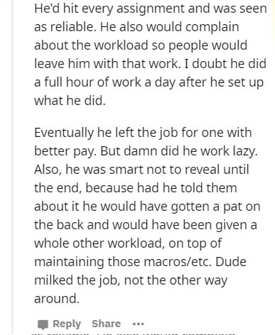 Total quality management - He'd hit every assignment and was seen as reliable. He also would complain about the workload so people would leave him with that work. I doubt he did a full hour of work a day after he set up what he did. Eventually he left the