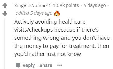 diagram - KingAceNumber1 points. 6 days ago edited 5 days ago Actively avoiding healthcare visitscheckups because if there's something wrong and you don't have the money to pay for treatment, then you'd rather just not know ..