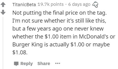 saying goodbye to a dying parent - TitanicBeta points 6 days ago Not putting the final price on the tag. I'm not sure whether it's still this, but a few years ago one never knew whether the $1.00 item in McDonald's or Burger King is actually $1.00 or mayb