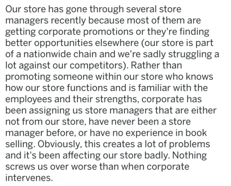 Our store has gone through several store managers recently because most of them are getting corporate promotions or they're finding better opportunities elsewhere our store is part of a nationwide chain and we're sadly struggling a lot against our…