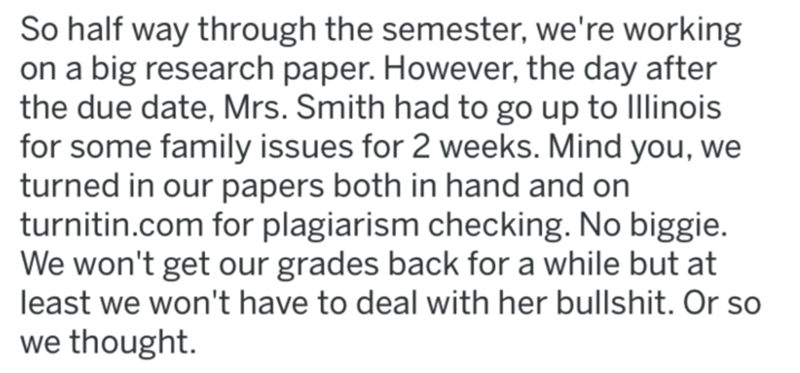 handwriting - So half way through the semester, we're working on a big research paper. However, the day after the due date, Mrs. Smith had to go up to Illinois for some family issues for 2 weeks. Mind you, we turned in our papers both in hand and on turni