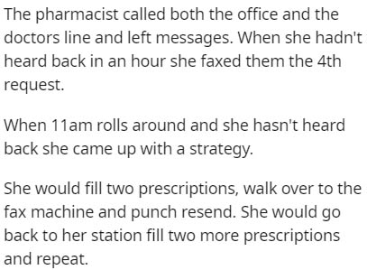 handwriting - The pharmacist called both the office and the doctors line and left messages. When she hadn't heard back in an hour she faxed them the 4th request. When 11am rolls around and she hasn't heard back she came up with a strategy. She would fill 