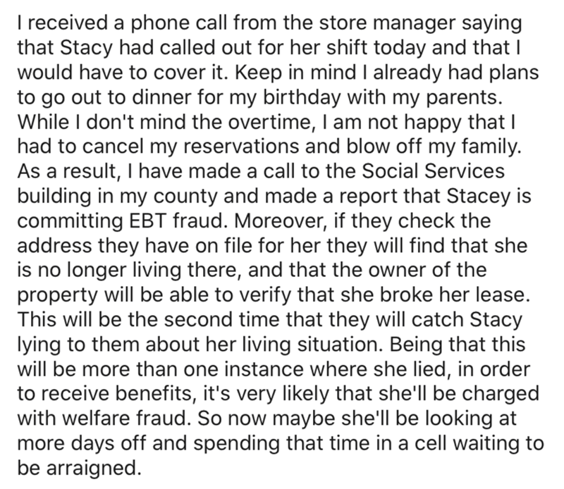 angle - I received a phone call from the store manager saying that Stacy had called out for her shift today and that I would have to cover it. Keep in mind I already had plans to go out to dinner for my birthday with my parents. While I don't mind the ove
