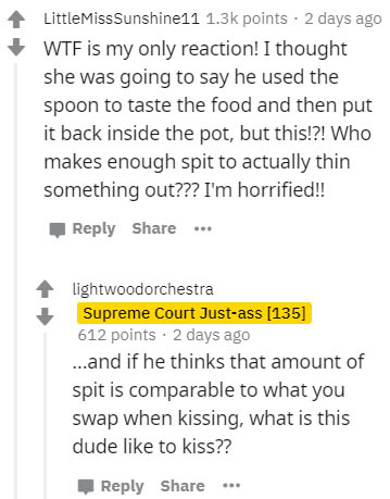 document - Little Miss Sunshine11 points. 2 days ago Wtf is my only reaction! I thought she was going to say he used the spoon to taste the food and then put it back inside the pot, but this!?! Who makes enough spit to actually thin something out??? I'm h