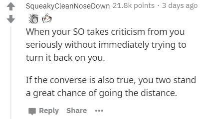 document - SqueakyCleanNoseDown points. 3 days ago When your So takes criticism from you seriously without immediately trying to turn it back on you. If the converse is also true, you two stand a great chance of going the distance. ...