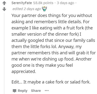 document - SerenityFate points . 3 days ago edited 2 days ago Your partner does things for you without asking and remembers little details. For example I eating with a fruit fork the smaller version of the dinner fork I actually googled that since our fam