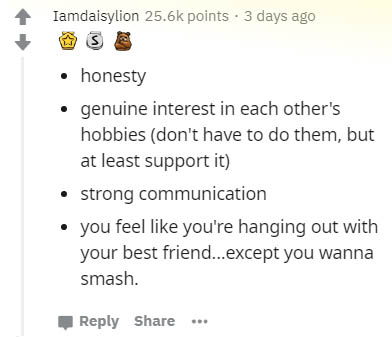 document - Iamdaisylion points. 3 days ago honesty genuine interest in each other's hobbies don't have to do them, but at least support it strong communication you feel you're hanging out with your best friend...except you wanna smash. ...