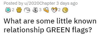 happiness - Posted by u2020 Chapter 3 days ago 2 $ 3 2 What are some little known relationship Green flags?