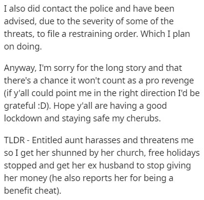 document - I also did contact the police and have been advised, due to the severity of some of the threats, to file a restraining order. Which I plan on doing. Anyway, I'm sorry for the long story and that there's a chance it won't count as a pro revenge 