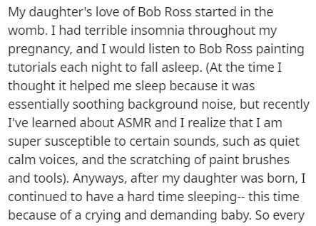 The Persistence of Memory - My daughter's love of Bob Ross started in the womb. I had terrible insomnia throughout my pregnancy, and I would listen to Bob Ross painting tutorials each night to fall asleep. At the time I thought it helped me sleep because 