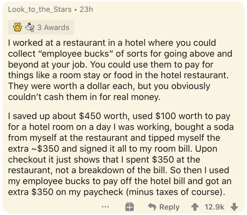 document - Look_to_the_Stars 23h 3 Awards I worked at a restaurant in a hotel where you could collect "employee bucks" of sorts for going above and beyond at your job. You could use them to pay for things a room stay or food in the hotel restaurant. They 